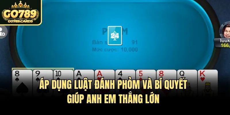 Luật Đánh Phỏm Go789 Đơn Giản, Áp Dụng Nhanh, Ù Thần Tốc Áp dụng luật đánh phỏm và bí quyết giúp anh em thắng lớn