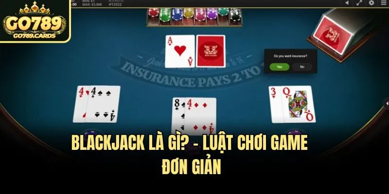 Blackjack là gì? - Luật chơi game đơn giản