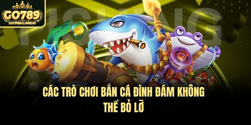         Các trò chơi bắn cá đình đám không thể bỏ lỡ