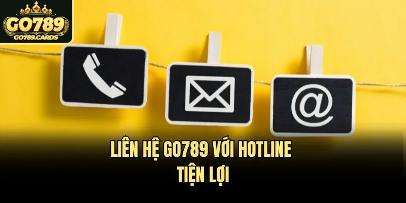 Liên hệ Go789 với hotline tiện lợi