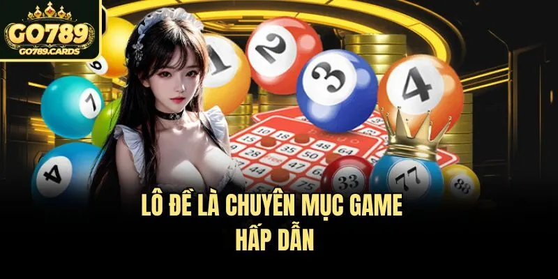 Lô đề là chuyên mục game hấp dẫn