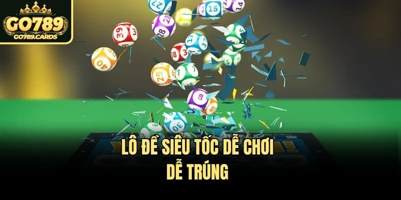 Lô đề siêu tốc dễ chơi, dễ trúng