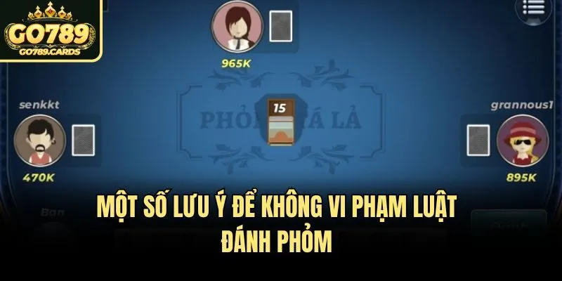 Luật Đánh Phỏm Go789 Đơn Giản, Áp Dụng Nhanh, Ù Thần Tốc Một số lưu ý để không vi phạm luật đánh phỏm