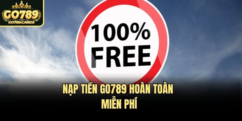Nạp Tiền Go789 Nạp tiền Go789 hoàn toàn miễn phí