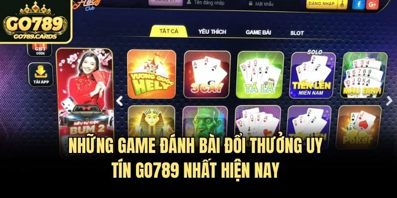 Những Game Đánh Bài Đổi Thưởng Uy Tín Go789 Nhất Hiện Nay Những Game Đánh Bài Đổi Thưởng Uy Tín Go789 Nhất Hiện Nay