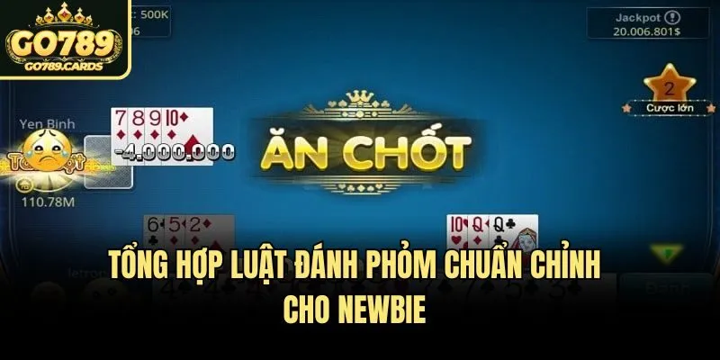 Tổng hợp luật đánh Phỏm chuẩn chỉnh cho newbie