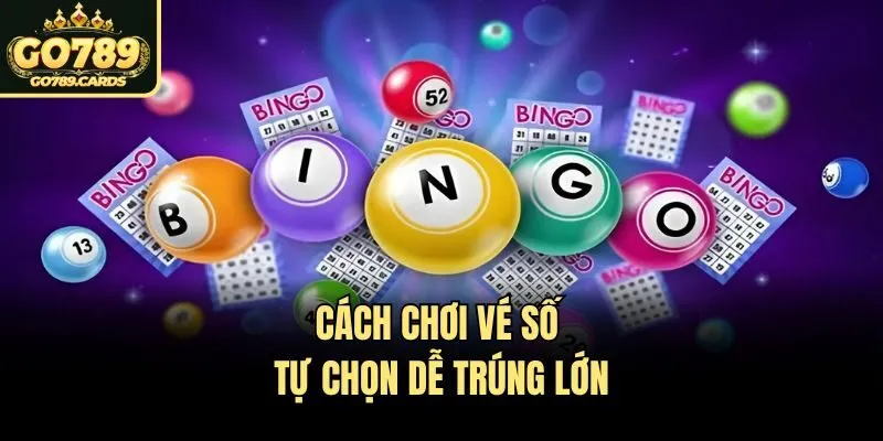 Cách chơi vé số tự chọn dễ trúng lớn