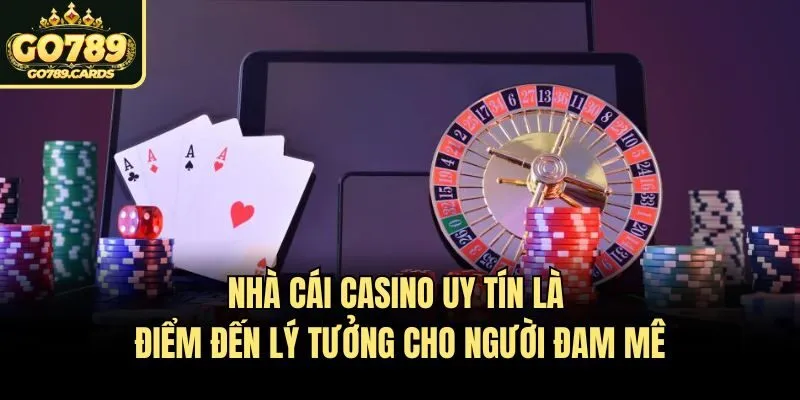 Nhà Cái Casino Uy Tín - Tiêu Chí Được Chia Sẻ Từ Go789 Nhà cái casino uy tín là điểm đến lý tưởng cho người đam mê