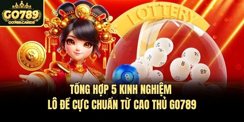 Tổng Hợp 5 Kinh Nghiệm Lô Đề Cực Chuẩn Từ Cao Thủ Go789