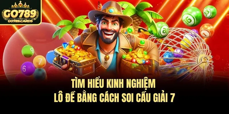 Tìm hiểu kinh nghiệm lô đề bằng cách soi cầu giải 7